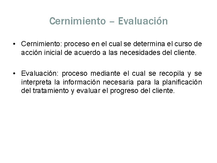 Cernimiento – Evaluación • Cernimiento: proceso en el cual se determina el curso de