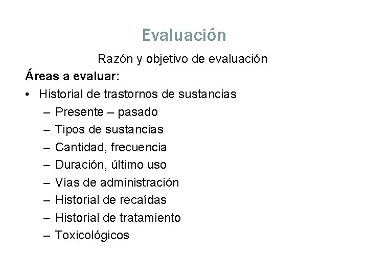 Evaluación Razón y objetivo de evaluación Áreas a evaluar: • Historial de trastornos de