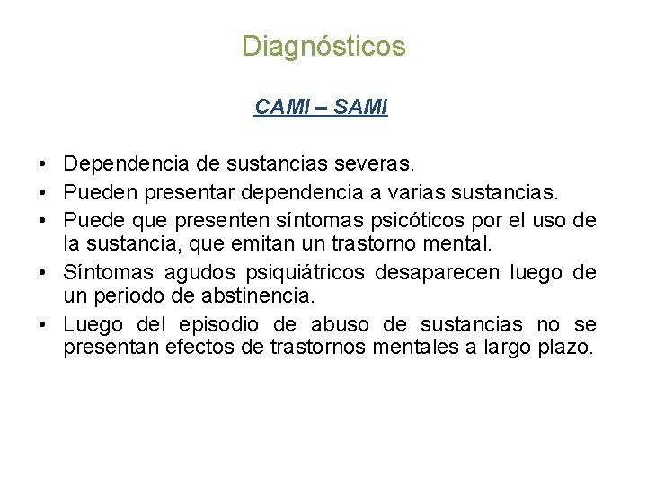 Diagnósticos CAMI – SAMI • Dependencia de sustancias severas. • Pueden presentar dependencia a