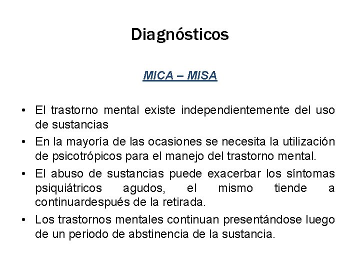 Diagnósticos MICA – MISA • El trastorno mental existe independientemente del uso de sustancias