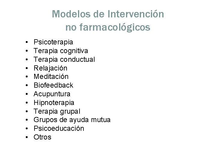 Modelos de Intervención no farmacológicos • • • Psicoterapia Terapia cognitiva Terapia conductual Relajación