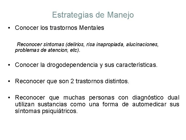 Estrategias de Manejo • Conocer los trastornos Mentales Reconocer síntomas (delirios, risa inapropiada, alucinaciones,