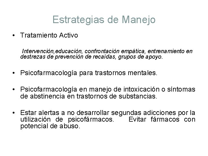 Estrategias de Manejo • Tratamiento Activo Intervención, educación, confrontación empática, entrenamiento en destrezas de