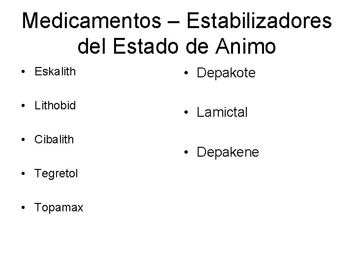 Medicamentos – Estabilizadores del Estado de Animo • Eskalith • Depakote • Lithobid •