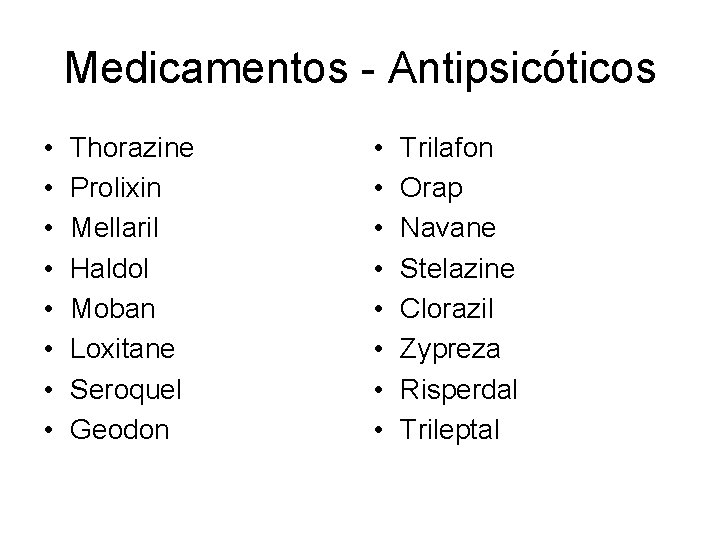 Medicamentos - Antipsicóticos • • Thorazine Prolixin Mellaril Haldol Moban Loxitane Seroquel Geodon •