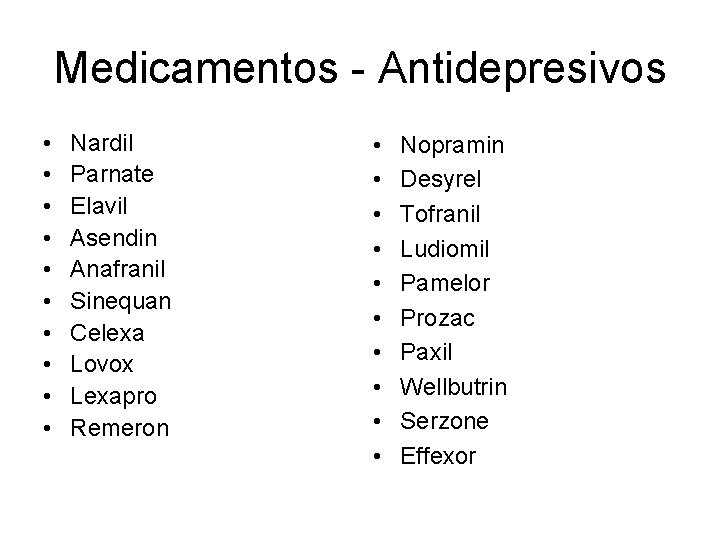 Medicamentos - Antidepresivos • • • Nardil Parnate Elavil Asendin Anafranil Sinequan Celexa Lovox