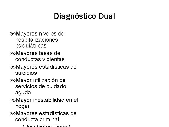 Diagnóstico Dual Mayores niveles de hospitalizaciones psiquiátricas Mayores tasas de conductas violentas Mayores estadísticas