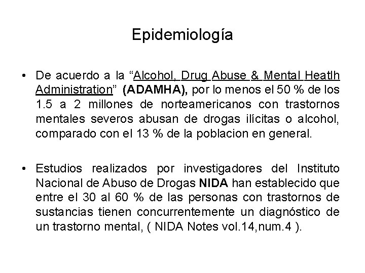 Epidemiología • De acuerdo a la “Alcohol, Drug Abuse & Mental Heatlh Administration” (ADAMHA),