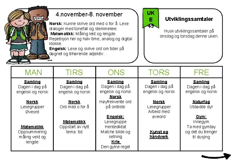 4. november-8. november Norsk: Kunne skrive ord med o for å. Lese dialoger med