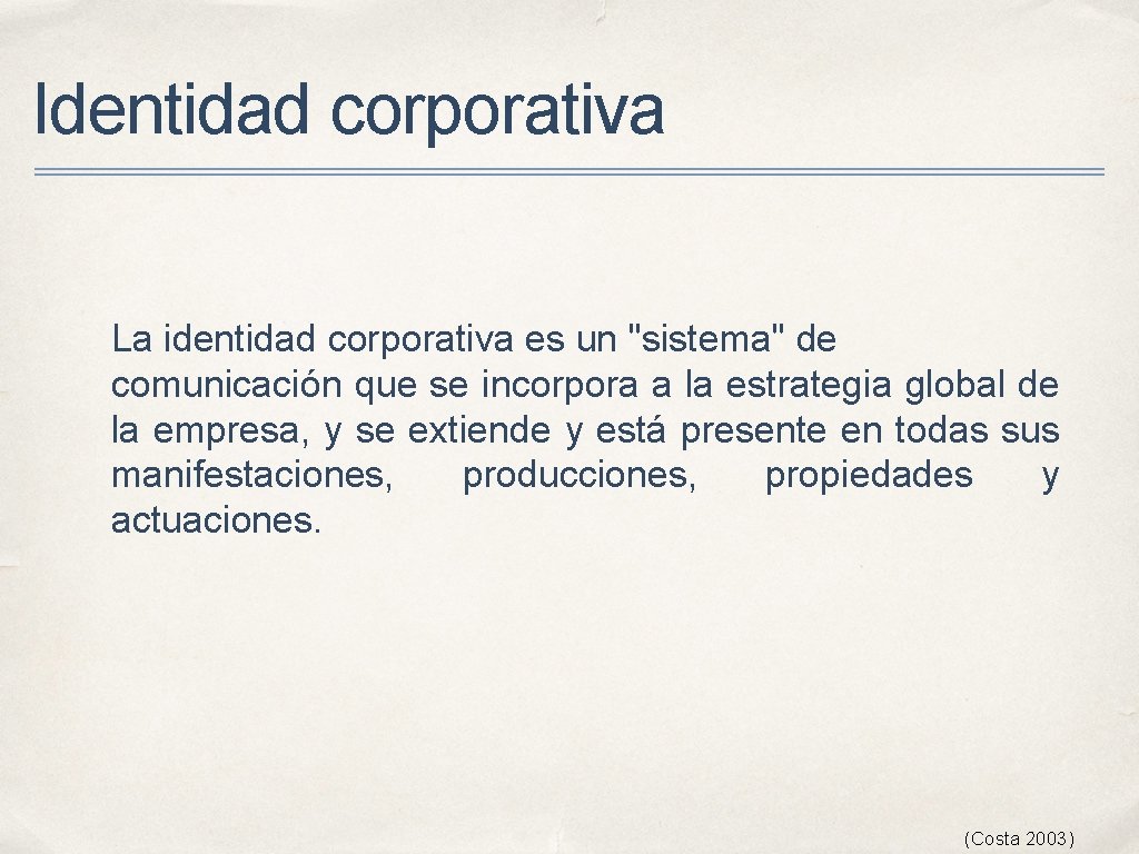 Identidad corporativa La identidad corporativa es un "sistema" de comunicación que se incorpora a Identidad corporativa La identidad corporativa es un "sistema" de comunicación que se incorpora a