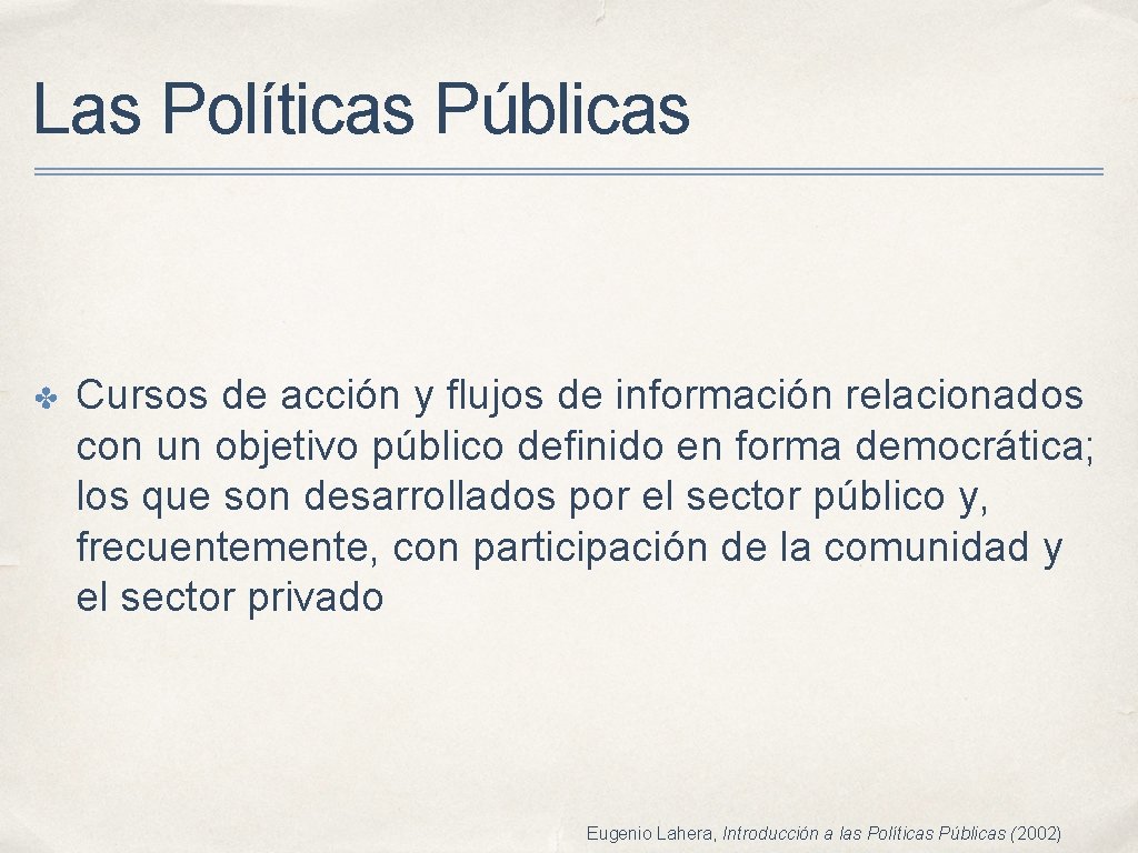 Las Políticas Públicas ✤ Cursos de acción y flujos de información relacionados con un Las Políticas Públicas ✤ Cursos de acción y flujos de información relacionados con un