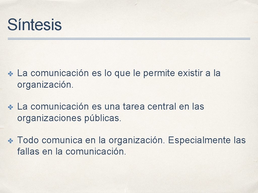 Síntesis ✤ La comunicación es lo que le permite existir a la organización. ✤ Síntesis ✤ La comunicación es lo que le permite existir a la organización. ✤