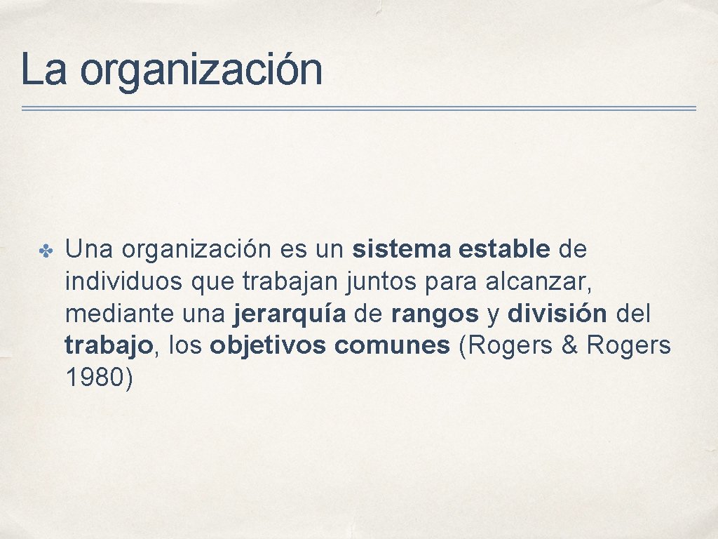 La organización ✤ Una organización es un sistema estable de individuos que trabajan juntos La organización ✤ Una organización es un sistema estable de individuos que trabajan juntos