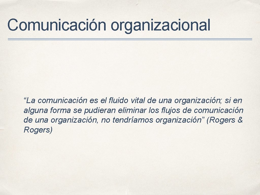Comunicación organizacional “La comunicación es el fluido vital de una organización; si en alguna Comunicación organizacional “La comunicación es el fluido vital de una organización; si en alguna