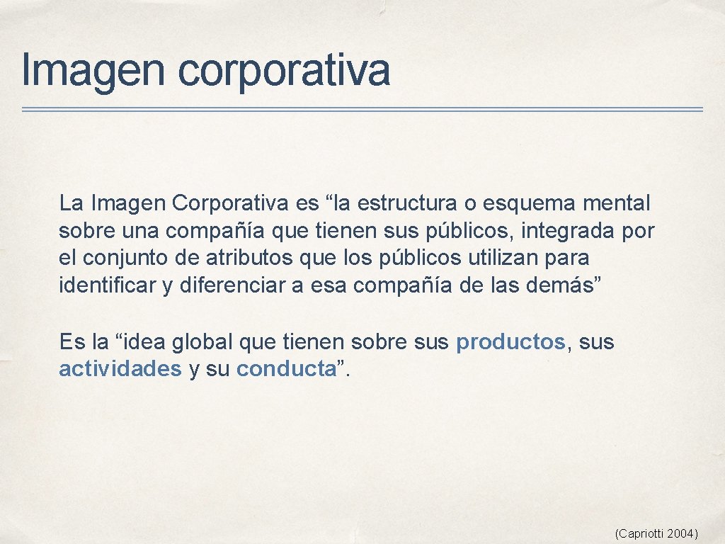 Imagen corporativa La Imagen Corporativa es “la estructura o esquema mental sobre una compañía Imagen corporativa La Imagen Corporativa es “la estructura o esquema mental sobre una compañía