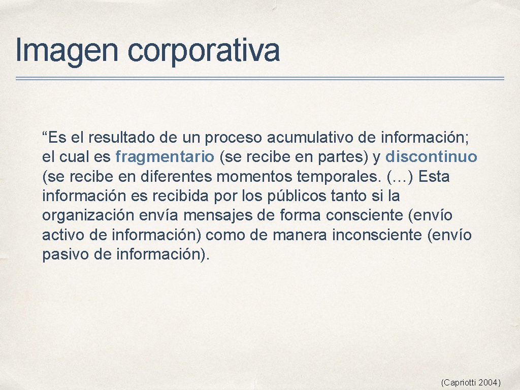 Imagen corporativa “Es el resultado de un proceso acumulativo de información; el cual es Imagen corporativa “Es el resultado de un proceso acumulativo de información; el cual es