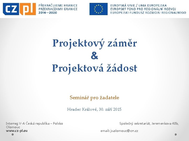 Projektový záměr & Projektová žádost Seminář pro žadatele Hradec Králové, 30. září 2015 Interreg