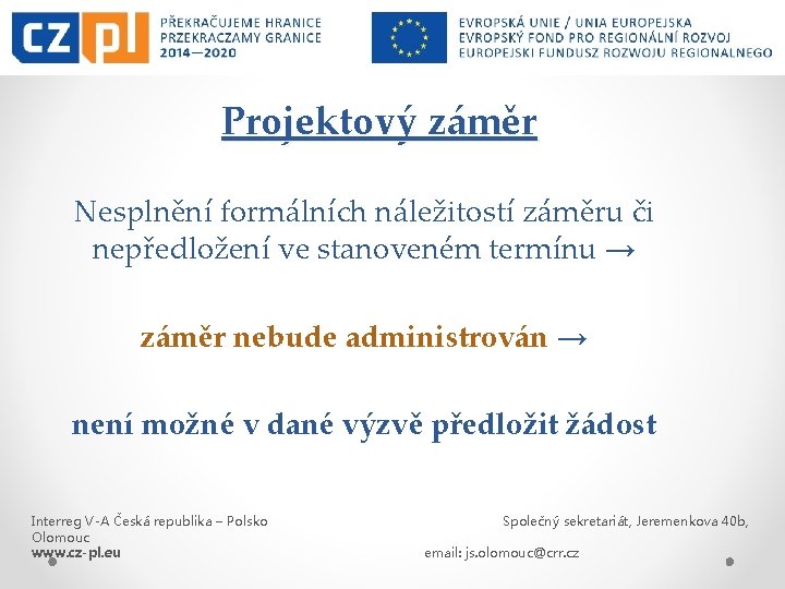 Projektový záměr Nesplnění formálních náležitostí záměru či nepředložení ve stanoveném termínu → záměr nebude