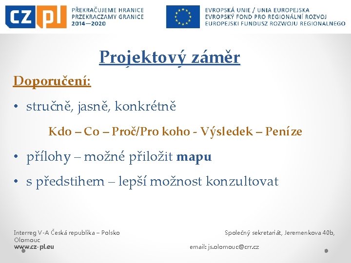 Projektový záměr Doporučení: • stručně, jasně, konkrétně Kdo – Co – Proč/Pro koho -