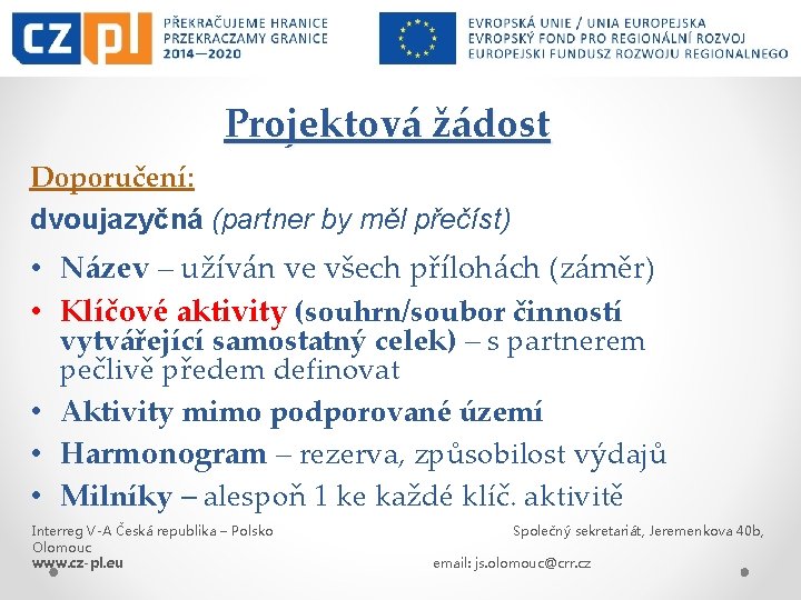 Projektová žádost Doporučení: dvoujazyčná (partner by měl přečíst) • Název – užíván ve všech