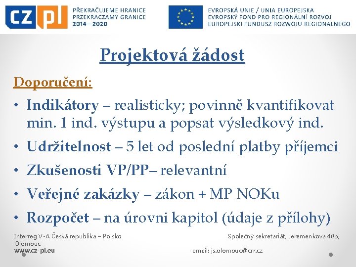 Projektová žádost Doporučení: • Indikátory – realisticky; povinně kvantifikovat min. 1 ind. výstupu a