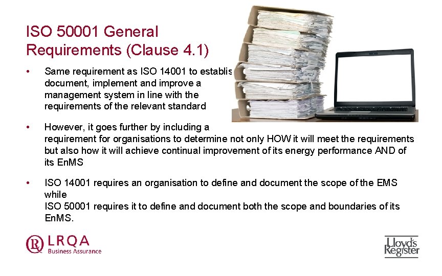 ISO 50001 General Requirements (Clause 4. 1) • Same requirement as ISO 14001 to
