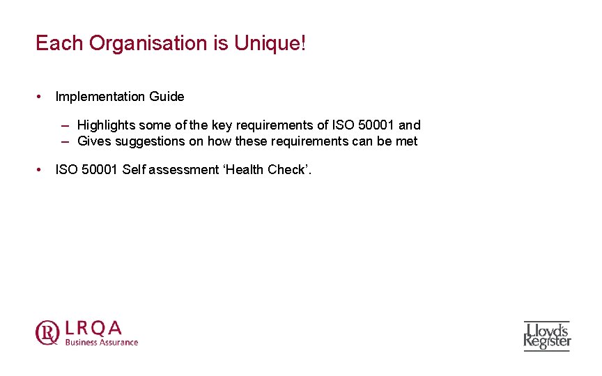 Each Organisation is Unique! • Implementation Guide – Highlights some of the key requirements