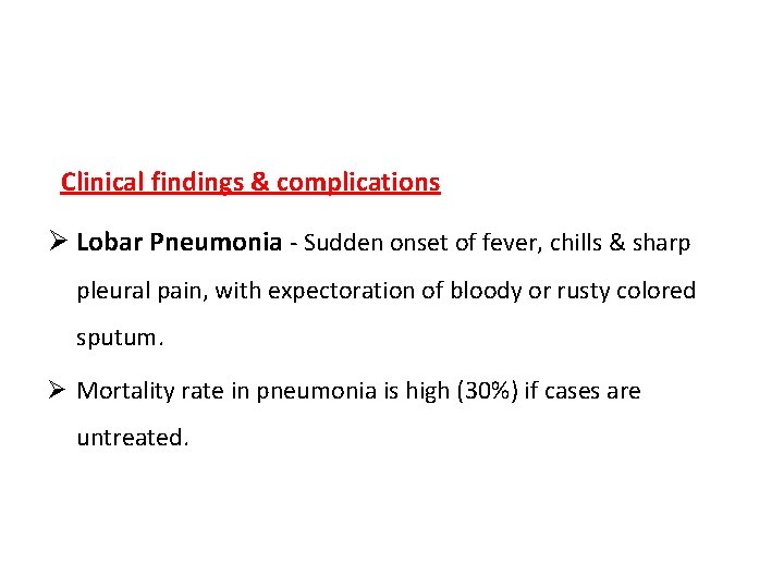 Clinical findings & complications Ø Lobar Pneumonia - Sudden onset of fever, chills &