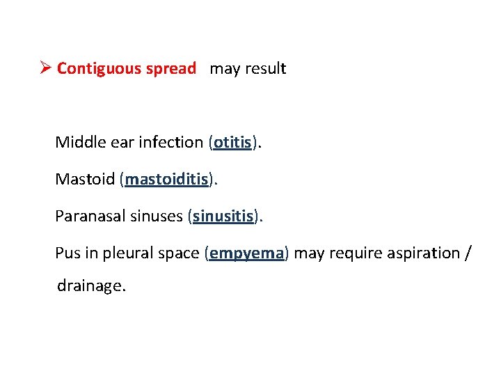 Ø Contiguous spread may result Middle ear infection (otitis). Mastoid (mastoiditis). Paranasal sinuses (sinusitis).