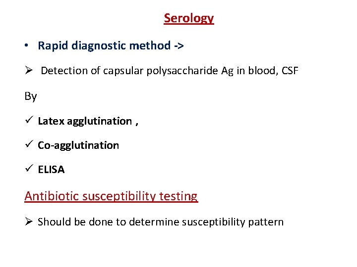 Serology • Rapid diagnostic method -> Ø Detection of capsular polysaccharide Ag in blood,