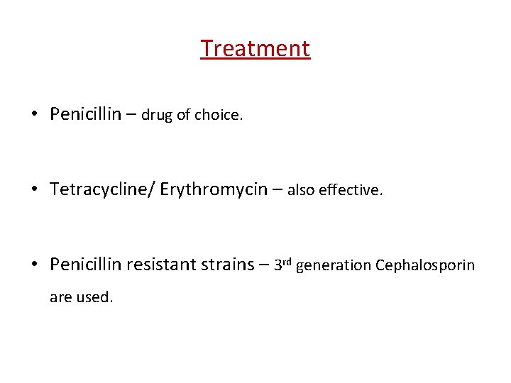 Treatment • Penicillin – drug of choice. • Tetracycline/ Erythromycin – also effective. •