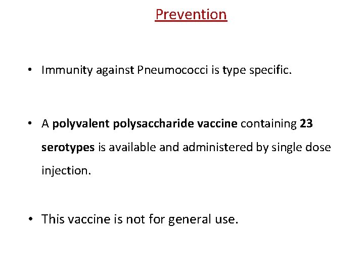 Prevention • Immunity against Pneumococci is type specific. • A polyvalent polysaccharide vaccine containing