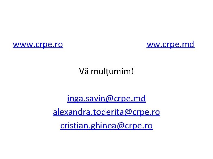 www. crpe. ro ww. crpe. md Vă mulțumim! inga. savin@crpe. md alexandra. toderita@crpe. ro