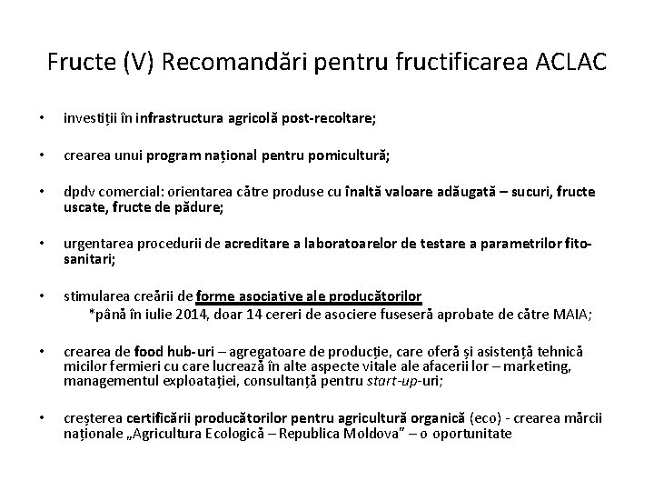 Fructe (V) Recomandări pentru fructificarea ACLAC • investiții în infrastructura agricolă post-recoltare; • crearea