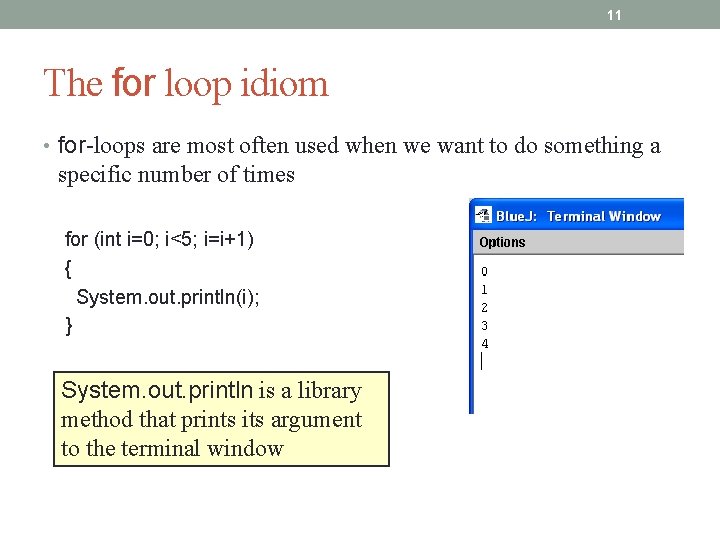 11 The for loop idiom • for-loops are most often used when we want