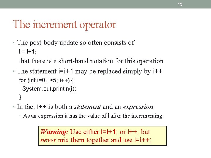 13 The increment operator • The post-body update so often consists of i =