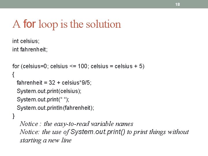 18 A for loop is the solution int celsius; int fahrenheit; for (celsius=0; celsius
