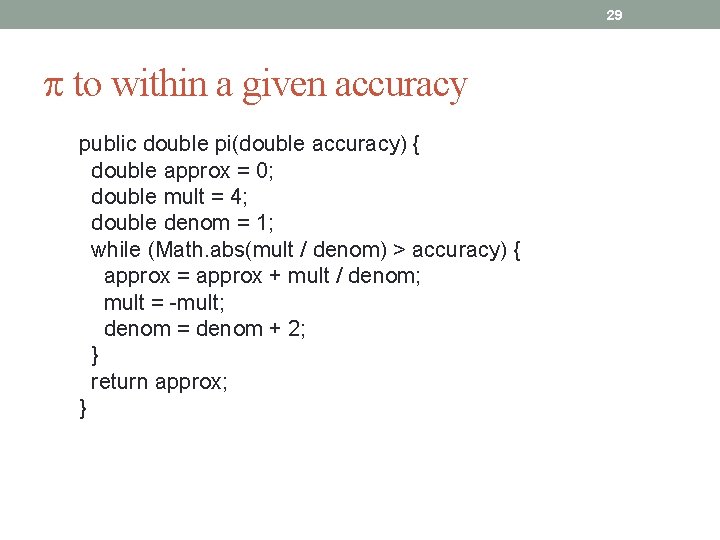 29 to within a given accuracy public double pi(double accuracy) { double approx =