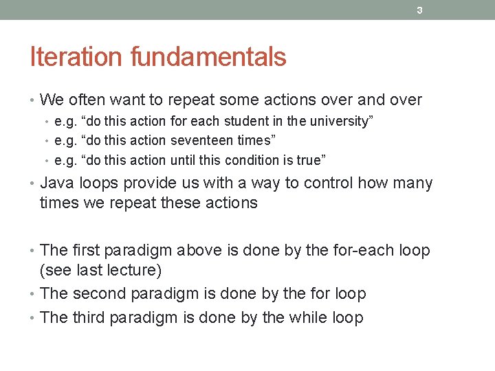 3 Iteration fundamentals • We often want to repeat some actions over and over