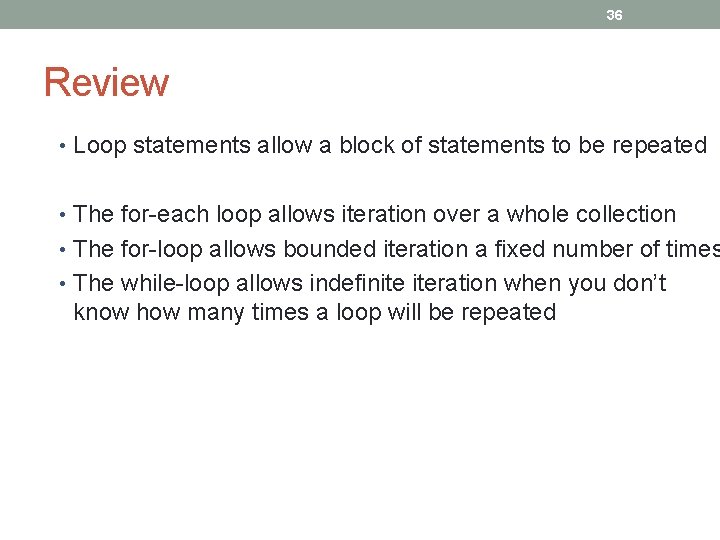 36 Review • Loop statements allow a block of statements to be repeated •