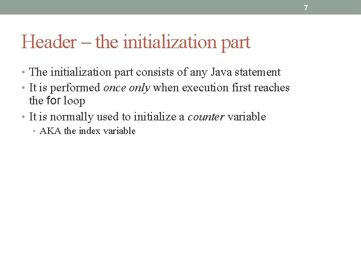 7 Header – the initialization part • The initialization part consists of any Java
