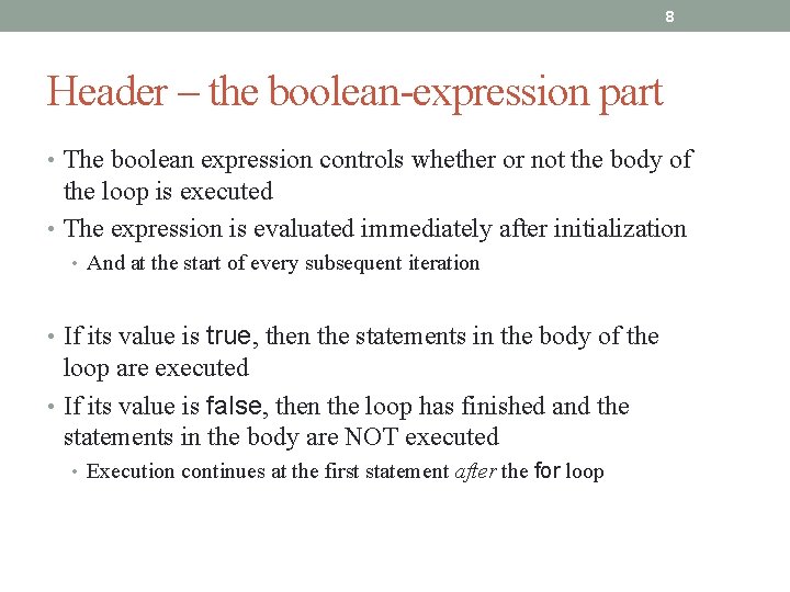 8 Header – the boolean-expression part • The boolean expression controls whether or not