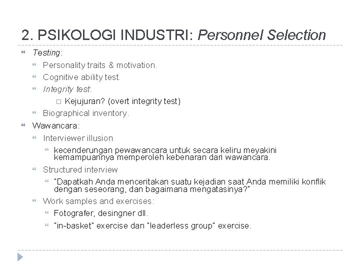 2. PSIKOLOGI INDUSTRI: Personnel Selection Testing: Personality traits & motivation. Cognitive ability test. Integrity