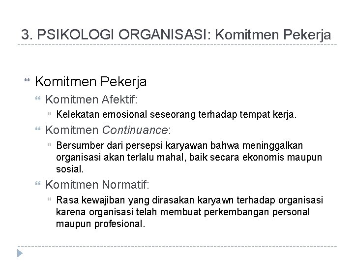 3. PSIKOLOGI ORGANISASI: Komitmen Pekerja Komitmen Afektif: Komitmen Continuance: Kelekatan emosional seseorang terhadap tempat