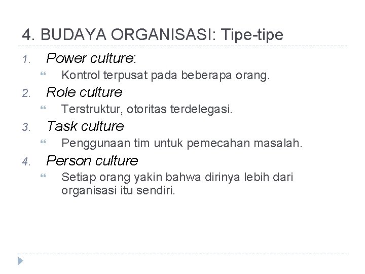 4. BUDAYA ORGANISASI: Tipe-tipe Power culture: 1. Kontrol terpusat pada beberapa orang. Role culture