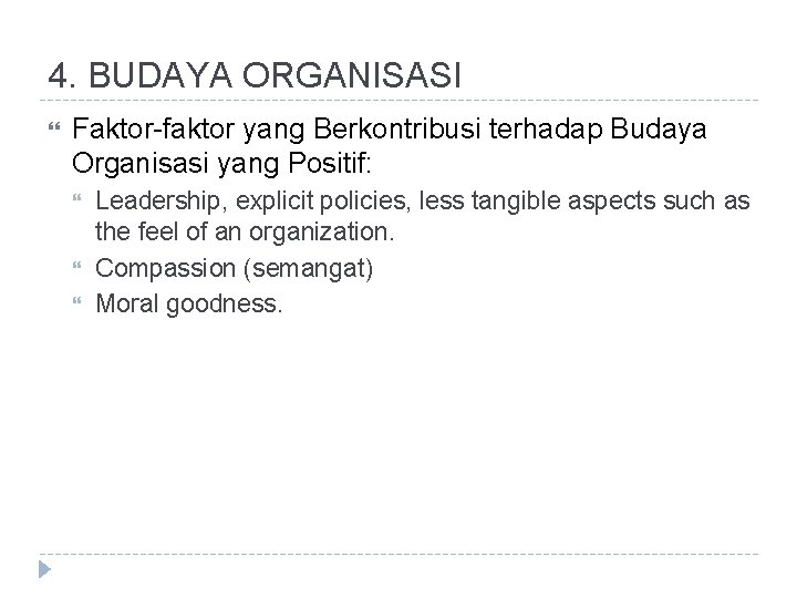 4. BUDAYA ORGANISASI Faktor-faktor yang Berkontribusi terhadap Budaya Organisasi yang Positif: Leadership, explicit policies,