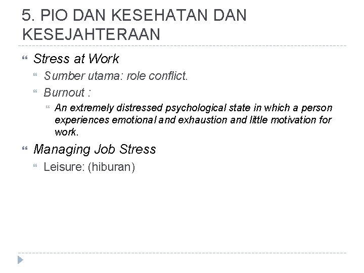 5. PIO DAN KESEHATAN DAN KESEJAHTERAAN Stress at Work Sumber utama: role conflict. Burnout