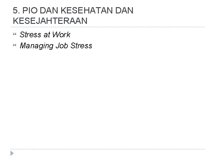 5. PIO DAN KESEHATAN DAN KESEJAHTERAAN Stress at Work Managing Job Stress 