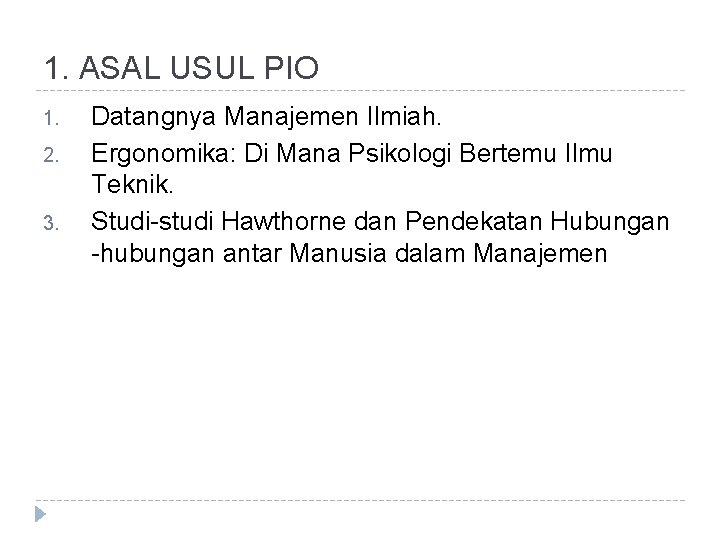 1. ASAL USUL PIO 1. 2. 3. Datangnya Manajemen Ilmiah. Ergonomika: Di Mana Psikologi