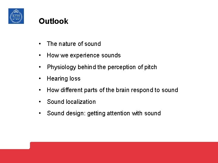 Outlook • The nature of sound • How we experience sounds • Physiology behind